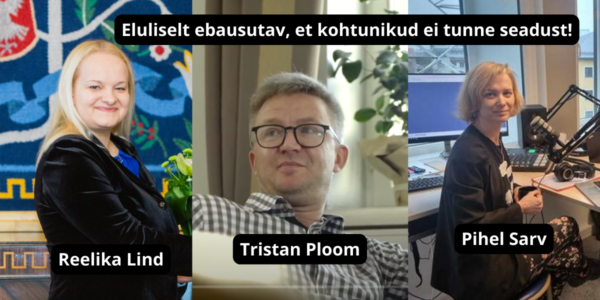 Eluliselt ebausutav, et kohtunikud Reelika Lind, Tristan Ploom, Pihel Sarv ei tunne seadust, kas tegu on ette planeeritud ebaseadusliku tegevusega?