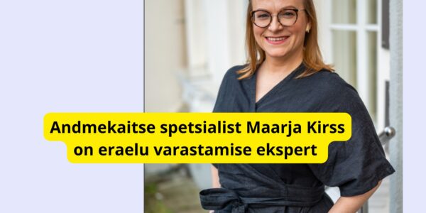 Andmekaitse spetsialist Maarja Kirss on eraelu varastamise ekspert