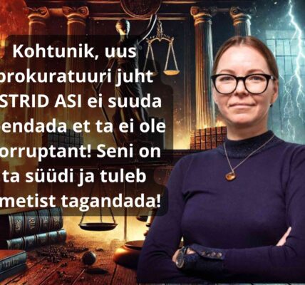 Kohtunik, uus prokuratuuri juht ASTRID ASI ei suuda tõendada et ta ei ole korruptant! Seni on ta süüdi ja tuleb ametist tagandada!