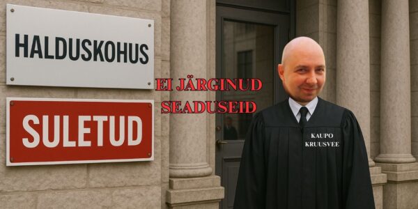Halduskohtu esimehe Kaupo Kruusvee tegevus on õigusteta jätnud töötud, töövõimetud, abivajajad.