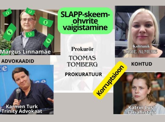 Kuidas prokurör Toomas Tomberg, Karmen Turk, Maarja Pild ja Margus Linnamäe vaigistavad ohvreid SLAPP-kaebustega Eesti kohtusüsteemis