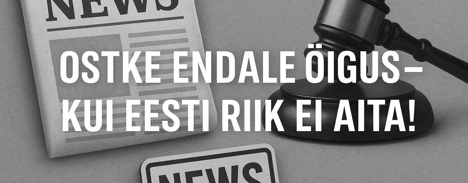 OSTKE ENDALE ÕIGUS – KUI RIIK ENAM EI AITA Newschannel.news eesti uudised korruptsioon