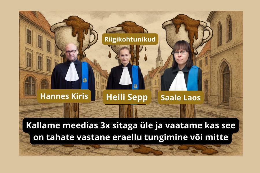 Riigikohus ametnikud Saale Laos, Heili Sepp, Hannes Kiris Kallame avalikult meedias 3x sitaga üle ja vaatame kas see on tahate vastane eraellu tungimine või mitte