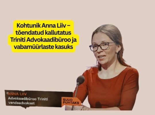 Kohtunik Anna Liiv – tõendatud kallutatus Triniti Advokaadibüroo ja vabamüürlaste kasuks