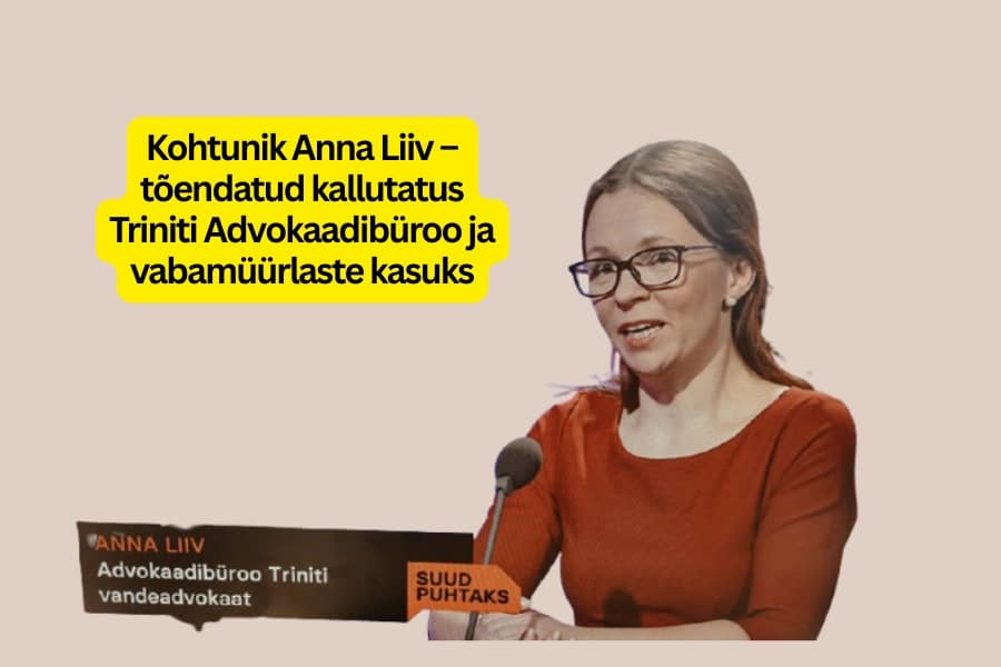 Kohtunik Anna Liiv – tõendatud kallutatus Triniti Advokaadibüroo ja vabamüürlaste kasuks