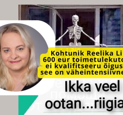Kohtunik Reelika Lind: 600 eurot toimetulekutoetus ei kvalifitseeru õiguseks – see on väheintensiivne riive.