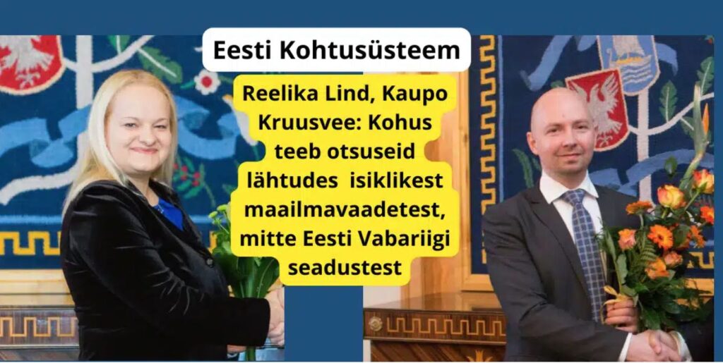 Kohtunik Reelika Lind ja Halduskohtu esimees Kaupo Kruusvee: "Kohus teeb otsuseid lähtudes isiklikest maailmavaadetest, mitte Eesti Vabariigi seadustest."