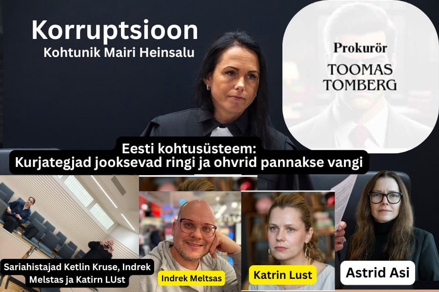 Korruptsioon Kohtunik Mairi heinsalu, prokurör Toomas Tomberg, Sariahsitajad Indrek Meltsas Katrin Lust Ketlin Kruse , peaprokurör Astrid Asi