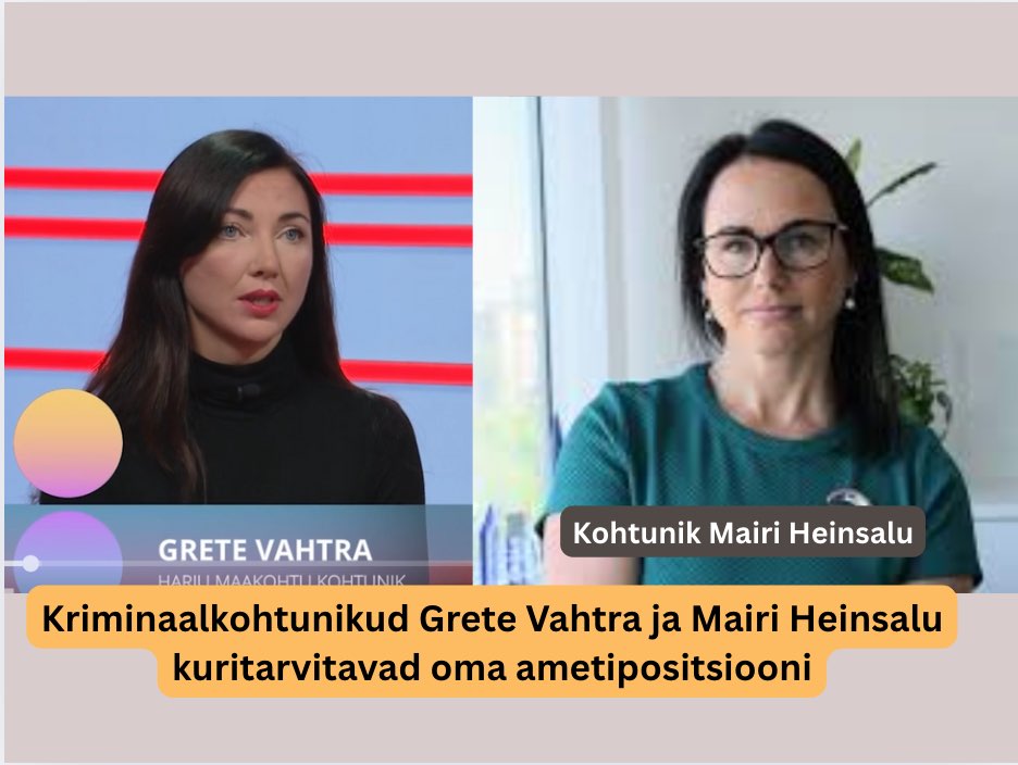 Kriminaalkohtunikud Grete Vahtra ja Mairi Heinsalu kuritarvitavad oma ametipositsiooni