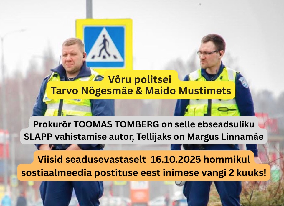 Võru politsei Tarvo Nõgesmäe & Maido Mustimets viisid 16.10.2025 inimese sostiaalmeedia postituse eest 2 kuuks vangi! Ebaseaduslik jäilitsutegevus, viisid 16.10.2025 hommikul sostiaalmeedia postituse eest inimese vangi 2 kuuks! Prokurör TOOMAS TOMBERG on selle ebseadsuliku SLAPP vahistamise autor Tellijaks on Margus Linnamäe